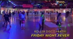 FRIDAY NIGHT FEVER "ROLLER DISCO PARTY"