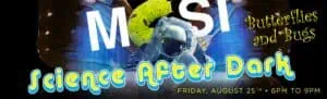 Science After Dark - Butterflies & Bugs at MOSI